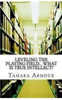 Leveling the Playing Field... What is TRUE Intellect?