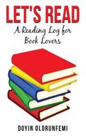 Let's Read: A Reading Log for Book Lovers