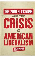 2016 Elections & The Crisis of American Liberalism