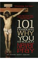 101 Reasons Why You Should Never Pray