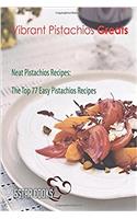 Vibrant Pistachios Greats: Neat Pistachios Recipes, the Top 77 Easy Pistachios Recipes