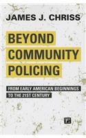 Beyond Community Policing: From Early American Beginnings to the 21st Century