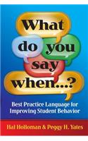 What Do You Say When...?: Best Practice Language for Improving Student Behavior