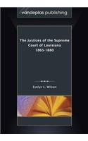 The Justices of the Supreme Court of Louisiana 1865-1880