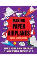 Making Paper Airplanes: Make Your Own Aircraft and Watch Them Fly!