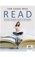 For Those Who Read Reading Journal Unruled Notebook