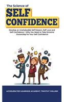 The Science of Self Confidence: Develop an Unshakeable Self Esteem, Self Love and Self Confidence + Why You Need to Take Extreme Ownership for Your Self Confidence