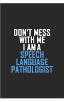 Don't Mess With Me I Am A Speech Language Pathologist