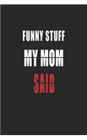 Funny Stuff My Mom Said Notebook