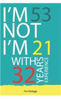 I am not 53 I'm 21 with 32 years experience: A great 53rd birthday gift for men and for women: Blank Lined Notebook Journal Gag Gift