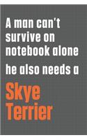 A man can't survive on notebook alone he also needs a Skye Terrier