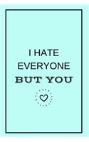 I Hate Everyone But You