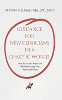 Guidance For New Clinicians In A Chaotic World