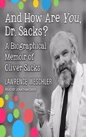 And How Are You, Dr. Sacks? Lib/E: A Biographical Memoir of Oliver Sacks