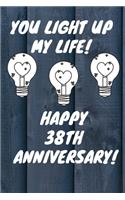 You Light Up My Life Happy 38th Anniversary: 38 Year Old Anniversary Gift Journal / Notebook / Diary / Unique Greeting Card Alternative