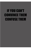 If You Can&#65533;t Convince Them Confuse Them: 6x9 Journal lawyer notebook great Christmas gift for under 10 dollars