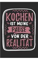 Kochen Ist Meine Pause Von Der Realität: Cooles Lustiges Kochen Notizbuch - Notizheft - Planer - Tagebuch - Journal - DIN A5 -120 Linierte Seiten - Tolles Und Schönes Geschenk Für Alle Köch