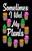 Sometimes I Wet My Plants: Funny Sometimes I Wet My Plants Gardening Pun 2020-2021 Weekly Planner & Gratitude Journal (110 Pages, 8" x 10") Blank Sections For Writing Daily No