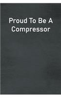 Proud To Be A Compressor