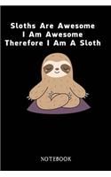 Sloths Are Awesome - I Am Awesome - Therefore I Am A Sloth: Sloth Notebook Journal - Blank Wide Ruled Paper - Funny Sloth Accessories - Sloth Gifts for Women, Men and Kids