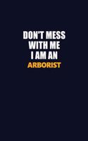 Don't Mess With Me Because I Am An Arborist: Career journal, notebook and writing journal for encouraging men, women and kids. A framework for building your career.