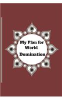 My Plan for World Domination