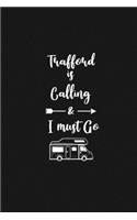 Trafford is Calling and I Must Go: 6''x9'' Lined Writing Notebook Journal, 120 Pages, Best Novelty Birthday Santa Christmas Gift For Friends, Fathers, ... Cover With White Quote and W
