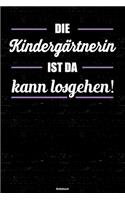 Die Kindergärtnerin ist da kann losgehen! Notizbuch: Kindergärtnerin Journal DIN A5 liniert 120 Seiten Geschenk
