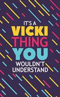 It's a Vicki Thing You Wouldn't Understand: Lined Notebook / Journal Gift, 120 Pages, 6x9, Soft Cover, Glossy Finish
