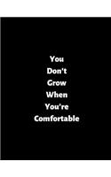 You Don't Grow When You're Comfortable