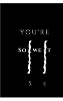You're So Sweet notebook journal