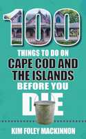 100 Things to Do on Cape Cod and the Islands Before You Die