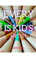 Every Mom Is Kid's Artist Sketch Book: 8.5 X 11, Customized Artist Sketchbook to Draw and Journal: 112 pages, Sketching, Drawing and Creative Doodling. (Workbook and Handbook)