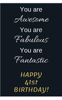 You are Awesome You are Fabulous You are Fantastic Happy 41st Birthday: 41st Birthday Gift / Journal / Notebook / Diary / Unique Greeting Card Alternative