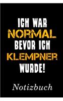 Ich War Normal Bevor Ich Klempner Wurde Notizbuch: - Notizbuch mit 110 linierten Seiten - Format 6x9 DIN A5 - Soft cover matt -