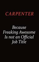Carpenter Because Freaking Awesome Is Not An Official Job Title: Career journal, notebook and writing journal for encouraging men, women and kids. A framework for building your career.