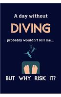 A Day Without Diving Probably Wouldn't Kill Me ... But Why Risk It?