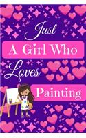 Just A Girl Who Loves Painting: Cute Novelty Notebook Gift Blank Lined Paper Paperback Journal Gifts for Painting Lovers