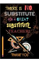 There Is No Substitute for a Great Substitute Teacher: Gift for Substitute Teacher, Perfect for writing notes about your lesson, Writing notes on school and college