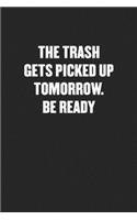 The Trash Gets Picked Up Tomorrow. Be Ready