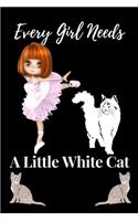Every Girl Needs A Little White Cat: White cat journal College Ruled Writing Notebook White Cat, Soft Cover, Matte Finish, Cat Journals for College Composition