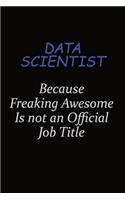Data Scientist Because Freaking Awesome Is Not An Official Job Title: Career journal, notebook and writing journal for encouraging men, women and kids. A framework for building your career.