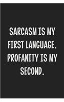Sarcasm is My First Language. Profanity is My Second.: College Ruled Notebook - Gift Card Alternative - Gag Gift