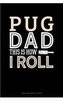 Pug Dad This Is How I Roll: Gas & Mileage Log Book(1395 Gas & Mileage Log Book)