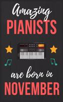 Amazing Pianists are Born In November: Pianists Birthday Gift, Pianist Gift Ideas Lined Journal Diary / Notebook Funny Piano player Xmas / Thanksgiving or Christmas present