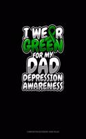 I Wear Green For My Dad Depression Awareness