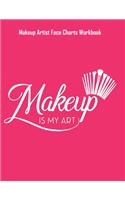 Makeup Is My Art - Makeup Artist Face Charts Workbook: Blank Makeup Face Charts for Professional Makeup Artists - Makeup Artist Gifts For Women