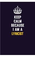 Keep Calm Because I Am A Lyricist: Motivational and inspirational career blank lined gift notebook with matte finish