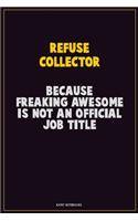 Refuse Collector, Because Freaking Awesome Is Not An Official Job Title: Career Motivational Quotes 6x9 120 Pages Blank Lined Notebook Journal