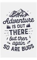 Adventure is Out There But Then Again So Are Bugs: Camping Lined Notebook, Journal, Organizer, Diary, Composition Notebook, Gifts for Campers and Hikers